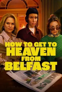Download How to Get to Heaven from Belfast (Season 1) {English Audio With Subtitles} WeB-DL 720p [410MB] || 1080p [1GB]
